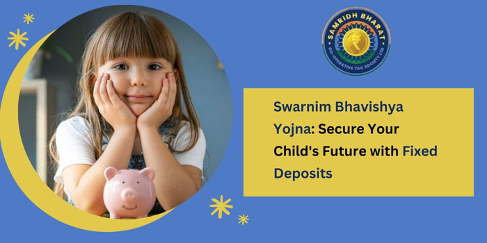 Start Early with a Child Plan Fixed Deposit for Maximum Returns – Samridh Bharat Society