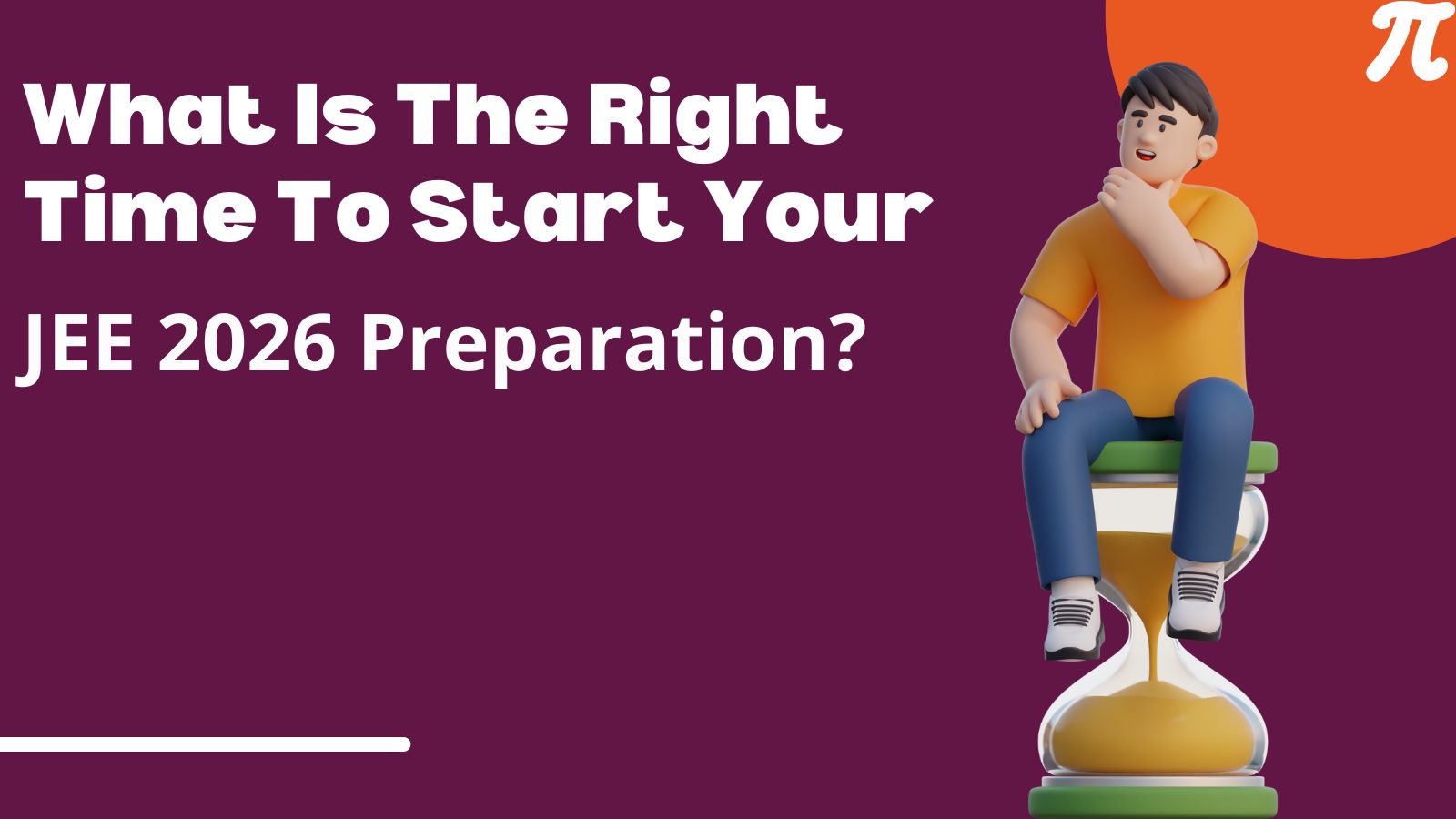 What Is The Right Time To Start Your JEE 2026 Preparation?