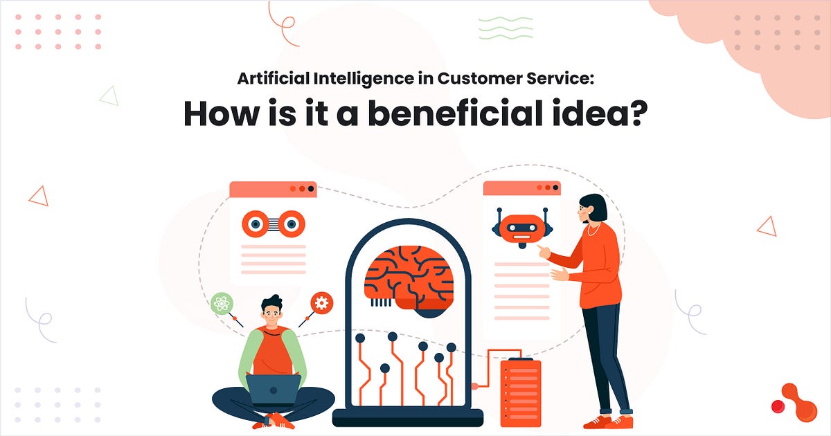 Ai in Customer Service: How is it a beneficial idea? | by Ahmed Ginani | Apr, 2025 | Medium