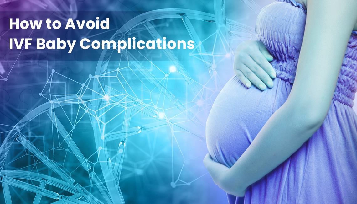 How to Avoid IVF Baby Complications?