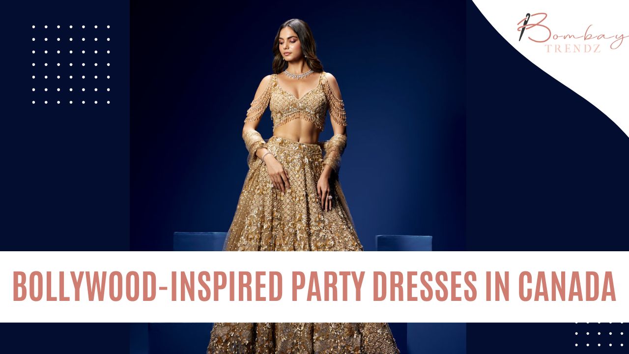 Bollywood-Inspired Party Dresses In Canada By Bombay Trendz