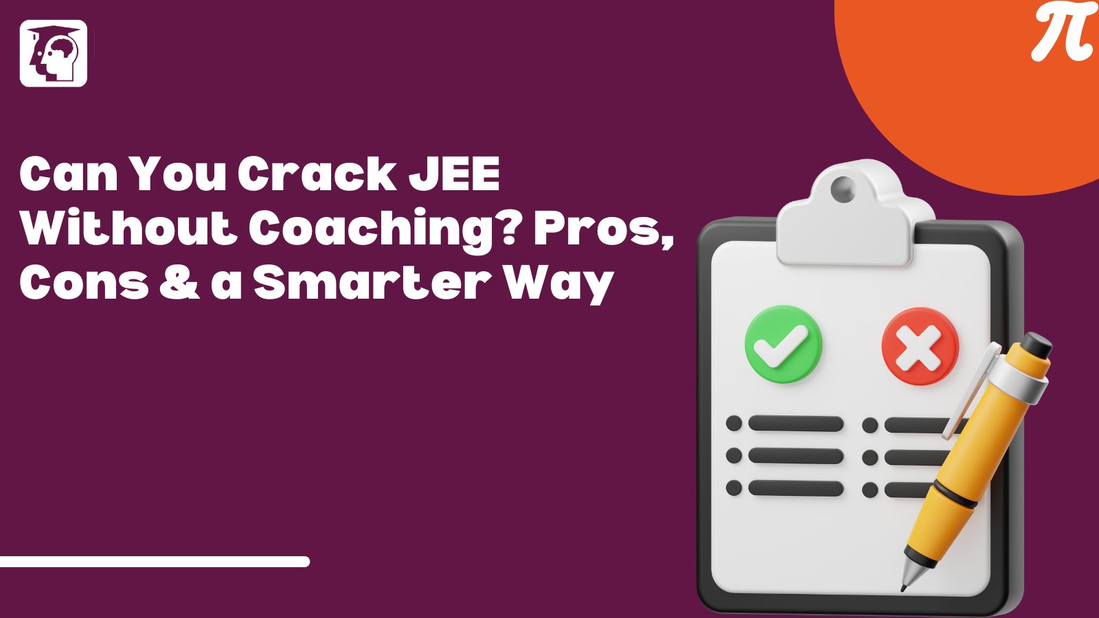 Crack JEE Without Coaching? Pros, Cons & a Smarter Way