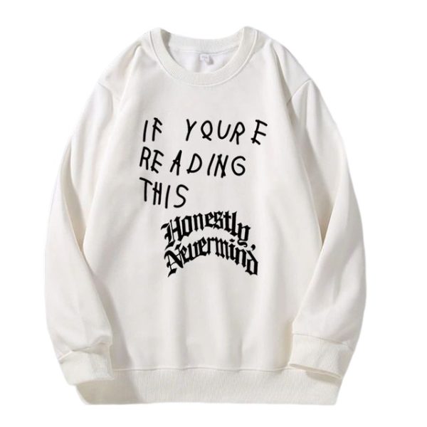 If You re Reading This It’s Too Late Sweatshirt - Drake Merch