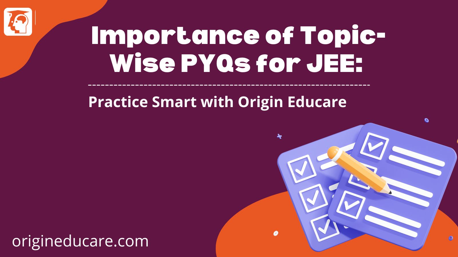 Topic-Wise PYQs for JEE: Practice Smart with Origin Educare